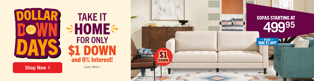 Dollar down days at The Brick! Take it home for only $1 down and 0% Interest! Sofas Starting at $499.95 Plus take 5 % OFF!